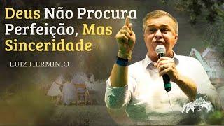  Deus Não Procura Perfeição, Mas Sinceridade || Luiz hermínio