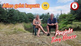 Projekt Tiny House & Freizeitgrundstück | Und plötzlich geht alles kaputt 