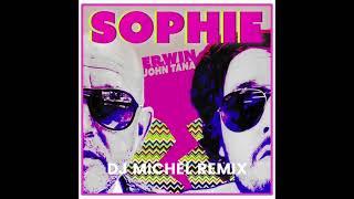 Erwin & John Tana - Sophie ( Dj Michel Remix )