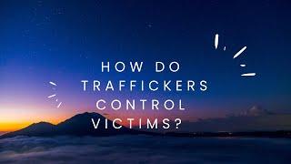 How do Traffickers Control Victims?