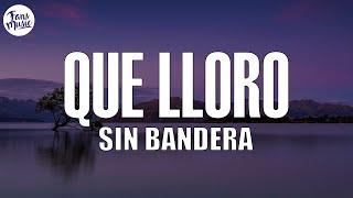 Sin Bandera - Que Lloro (Letra/Lyrics)