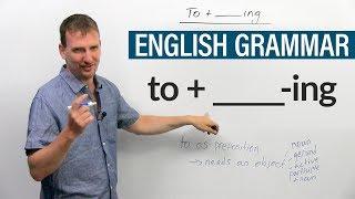 Learn English Grammar: When to use an ‘-ING’ word after ‘TO’
