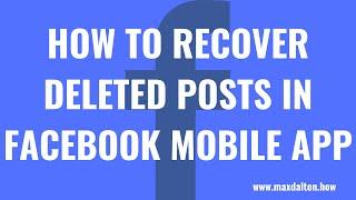 How to Recover Deleted Posts in Facebook Mobile App