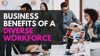 Business Benefits of a Diverse Workforce