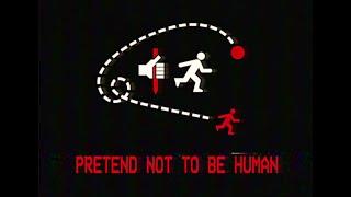 PRETEND NOT TO BE HUMAN