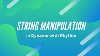 String Manipulation in Dynamo with Rhythm - aka StringyStrings