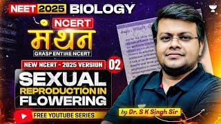 NEET 2025 Biology: NCERT मंथन | Sexual Reproduction in Flowering Plants | Dr. SK Singh