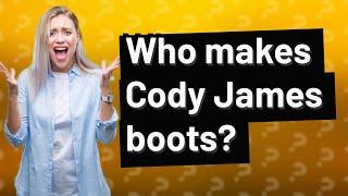 Who makes Cody James boots?