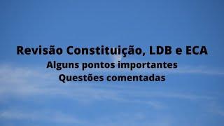 Revisão Constituição, ECA e LDB. Alguns pontos importantes e questões comentadas.