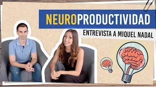 Neuroproductividad - Entrevista a Miquel Nadal Vela