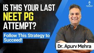 Is This Your Last NEET PG Attempt? Follow This Strategy to Succeed | Dr. Apurv Mehra