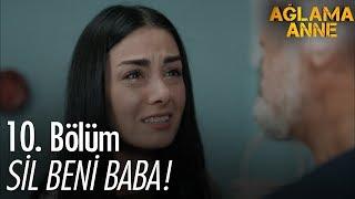 Sil beni baba! - Ağlama Anne 10. Bölüm