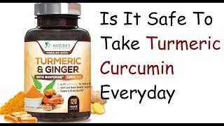 Is It Safe To Take Turmeric Curcumin Everyday