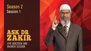 Ask Dr Zakir - A Weekly Live Question & Answer Session - Season 2 Session 1 (Full Length)