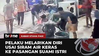 Dibuntuti 2 Pria Misterius, Pasutri jadi Korban Penyiraman Air Keras | Kabar Utama Pagi tvOne