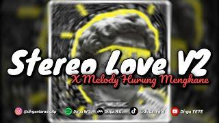 DJ STEREO LOVE V2 X MELODY HURUNG MENGKANE DIRGA YETE