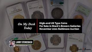 On my Desk Today: High End US Type in Stack's Bowers Galleries November 2021 Baltimore Auction