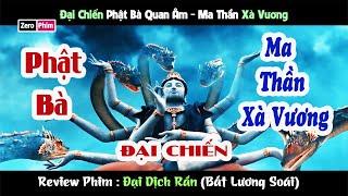 Đại Chiến Phật Bà Quan Âm Ma Thần Xà Vương.Review Phim Đại Dịch Rắn (Bất Lương Soái)