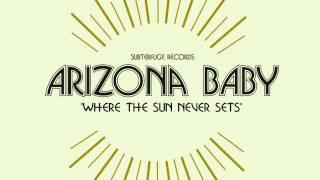 ARIZONA BABY - Where the Sun Never Sets