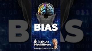 Bias & The Brain - 1 Minute Brain Bytes - Dr Evian Gordon