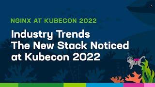 Industry Trends The New Stack Noticed at Kubecon 2022