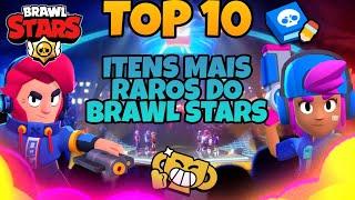 TOP 10: ITENS MAIS RAROS DO BRAWL STARS