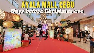 AYALA MALL CEBU CITY Days INTO CHRISTMAS EVE. UPDATED WALKING TOUR