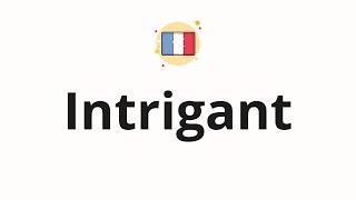 How to pronounce Intrigant