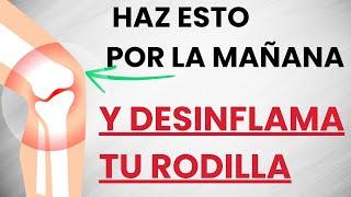 Si tienes la RODILLA INFLAMADA y con DOLOR haz esto TODAS LAS MAÑANAS