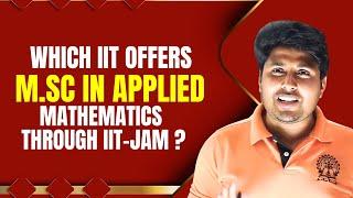 Which IIT offers M.Sc in applied Mathematics through IIT-JAM ?? Mathstats @ 8810409392