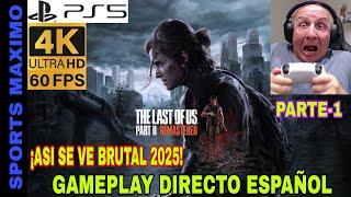 THE LAST OF US PARTE 2 REMASTERED, PARTE-1 ¡ASI SE VE 2025 A 4K-60FPS! (PS5)GAMEPLAY DIRECTO ESPAÑOL