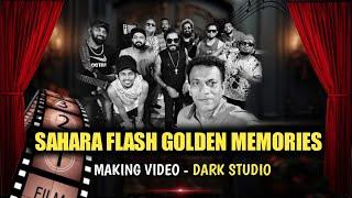 Sahara flash Dark Studio Golden memories Making Video | @SaharaFlashOfficial