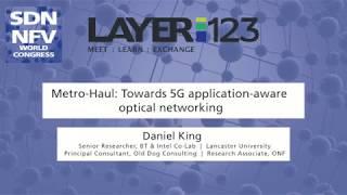 "Metro-Haul: Towards a High Bandwidth, 5G application-aware optical network" at Layer123 (Oct, 2017)