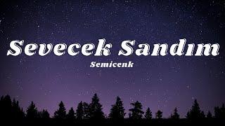 Semicenk - Sevecek Sandım (Sözleri/Lyrics)