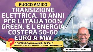 FRIENDLY FIRE/ Electric transition, 10 years for 100% green Italy. Energy will cost €50-60 per MW