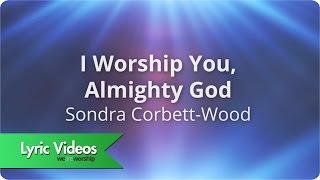 Sondra Corbett - I Worship You Almighty God - Lyric Video