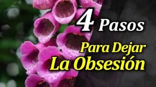 4 Pasos Para Dejar de Obsesionarte por Todo