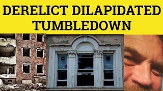 Derelict Dilapidated Tumbledown - Derelict Meaning - Dilapidated Examples - Tumbledown in Sentence