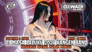 DJ MASA LALUKU 2024 KANGEN BAND BREAKBEAT SPESIAL MALAM MINGGU [ DJ WADI BREAKBEAT OFFICIAL ]