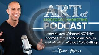 Art of Mortgage Marketing: How Kirsten O'donnell 5X'd Her Income in Just 4 Months