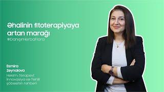 #DanışırHerbaFlora | Həkim-terapevt Esmira Zeynalova - İnsanların Fitoterapiyaya artan marağı