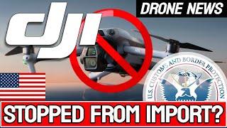 DJI DRONES Stopped at US BORDER!!! - DRONE NEWS