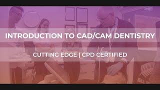 Intro to CAD/CAM Course Overview - Institute of Digital Dentistry