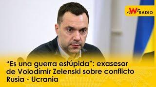 “Es una guerra estúpida”: exasesor de Volodímir Zelenski sobre conflicto Rusia - Ucrania