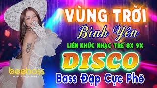 ĐỈNH CAO NHẠC TRẺ REMIX BASS ĐẬP CỰC PHÊ - VÙNG TRỜI BÌNH YÊN - NHẠC SỐNG DISCO REMIX MODERN TALKING