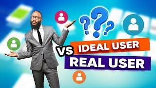 Ideal User Vs The Real User