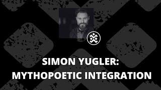 Simon Yugler: Mythopoetic Integration (Warrior Within S2E5)