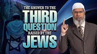 The Answer to the Third Question Raised by the Jews - Dr Zakir Naik