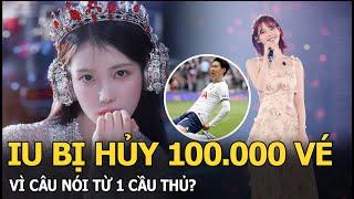 IU bị hủy 100.000 vé vì câu nói từ 1 cầu thủ?