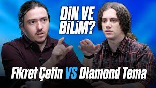 DIAMOND TEMA vs FİKRET ÇETİN "Din ve Bilim?